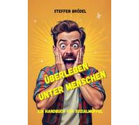 Überleben unter Menschen - Ein Handbuch für Sozialmuffel: Der humorvolle Leitfaden für Eigenbrödler, Lustiges Geschenk für Freunde und Kollegen