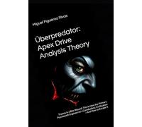 Überpredator: Apex Drive Analysis Theory: Trauma Is a Bite Wound: This Is How the Primary Psychopath Engineered a Cannibalistic Civilization-And How to Escape It