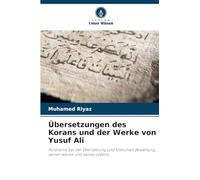 Übersetzungen des Korans und der Werke von Yusuf Ali: Probleme bei der Übersetzung und kritischen Bewertung seiner Werke und seines Lebens