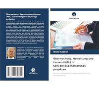 Überwachung, Bewertung und Lernen (MEL) in Schädlingsbekämpfungs- projekten: Methodik, Datenerhebung, Folgenabschätzung, KPIs und Berichterstattung