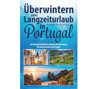 Überwintern oder Langzeiturlaub in Portugal: Die Iberische Halbinsel, Madeira oder die Azoren für Dauerurlauber und Camper