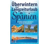 Überwintern oder Langzeiturlaub in Spanien: Das Festland, die Kanaren oder Balearen mit oder ohne Fahrzeug bereisen