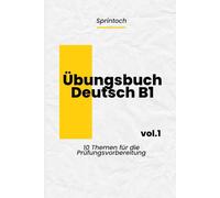 Übungsbuch telc Deutsch B1: 10 Themen für die Prüfungsvorbereitung - Das Komplette Übungsbuch: 10 Themen mit authentischen Übungen, detaillierten Lösungen & exklusiven Prüfungstipps