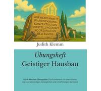 Übungsheft Geistiger Hausbau: Mit 4-Wochen Übungsplan. Das Fundament für einen klaren, starken, beständigen, beweglichen und scharfsinnigen Verstand