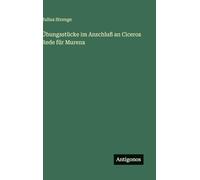 Übungsstücke im Anschluß an Ciceros Rede für Murena