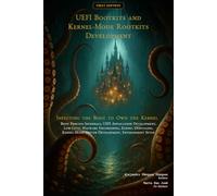 UEFI Bootkits and Kernel-Mode Rootkits Development: Infecting the Boot to Own the Kernel