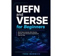 UEFN and Verse for Beginners: Build Game Islands, Mini-Games, Devices, and Interactive Experiences Step by Step