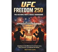 UFC Freedom 250: The Historic White House Showdown: Countdown to the MMA Event That Will Make History, Unite Champions, and Captivate the Nation