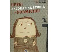Uffa! Ancora una storia di formiche! Ediz. a colori