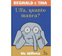 Uffa, quanto manca? Reginald e Tina. Ediz. illustrata