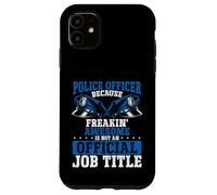 Ufficiale di polizia Freakin Awesome non è ufficiale Job Title Custodia per iPhone 11