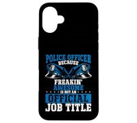 Ufficiale di polizia Freakin Awesome non è ufficiale Job Title Custodia per iPhone 16 Plus