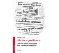 Ufficiale e gentildonna. Cronaca di una rivoluzione nelle Forze Armate Italiane