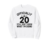 Ufficialmente 20 Ancora Non so Cosa STO Facendo Felpa