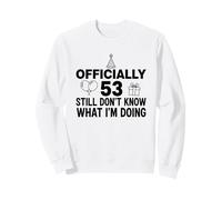 Ufficialmente 53 Ancora Non so Cosa STO Facendo Felpa