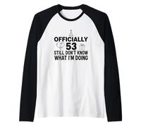 Ufficialmente 53 Ancora Non so Cosa STO Facendo Maglia con Maniche Raglan
