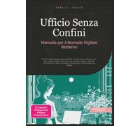 Ufficio Senza Confini: Manuale per il Nomade Digitale Moderno