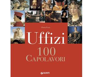 Uffizi. 100 capolavori - Gloria Fossi - Giunti, 2022
