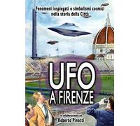 Roberto Pinotti - UFO A Firenze. Fenomeni Inspiegati E Simbolismi Cosmici ...
