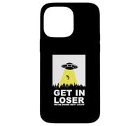 UFO Alien abduction Get In Loser We're Doing Butt Stuff Custodia per iPhone 14 Pro Max