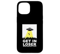 UFO Alien abduction Get In Loser We're Doing Butt Stuff Custodia per iPhone 15