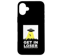 UFO Alien abduction Get In Loser We're Doing Butt Stuff Custodia per iPhone 16 Plus