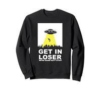 UFO Alien abduction Get In Loser We're Doing Butt Stuff Felpa