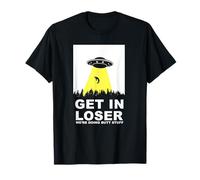 UFO Alien abduction Get In Loser We're Doing Butt Stuff Maglietta