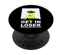 UFO Alien abduction Get In Loser We're Doing Butt Stuff PopSockets PopGrip Adesivo