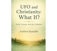 UFO and Christianity: What If?: Faith, Cosmos, and the Unknown