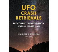 UFO Crash Retrievals: The Complete Investigation - Status Reports I-VII