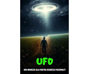 UFO, dobbiamo credere a un possibile incontro extraterrestre ?: L'ipotesi di una forma di vita oltre i limiti della Terra