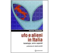 Ufo e alieni in Italia. Tecnologia, armi e apparati