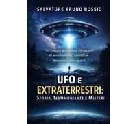 UFO e Extraterrestri: Storia, Testimonianze e Misteri: Un viaggio attraver...