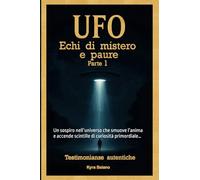UFO: Echi di Mistero Parte 1: Un sospiro nell’universo che smuove l’anima e accende scintille di curiosità primordiale…