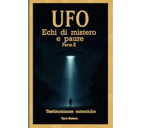 UFO - Echi di Mistero Parte 2: Un sospiro nell’universo che smuove l’anima e accende scintille di curiosità e terrore primordiale…