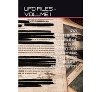 UFO FILES - VOLUME I: 100 declassified documents that have built, hidden, and rewritten the history of the UFO/UAP phenomenon