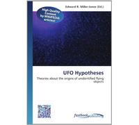 UFO Hypotheses: Theories about the origins of unidentified flying objects