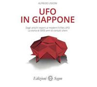 UFO in Giappone. Dagli antichi reperti ai moderni X-files UFO. La storia di 5000 anni di contatti alieni