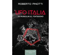 Ufo Italia. Da Mussolini al Pentagono