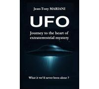 UFO: Journey to the heart of extraterrestrial mystery
