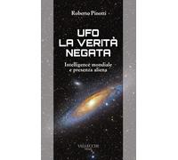 Ufo. La verità negata. Intelligence mondiale e presenza aliena -