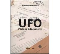UFO. Parlano i documenti - Antonio De Comite, 2013, Youcanprint
