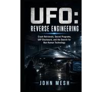 UFO: Reverse Engineering: Crash Retrievals, Secret Programs, UAP Disclosure, and the Search for Non-Human Technology