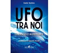 Ufo tra noi. L'universo è in Piemonte