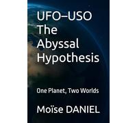 UFO-USO The Abyssal Hypothesis: One Planet, Two Worlds