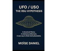 UFO-USO - The RSU Hypothesis: A Unified Theory of the Real