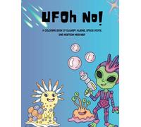 UFOh No!: A Coloring Book of Clumsy Aliens, Space Goofs, and Martian Mischief, Adult, Senior, Teens, Kids, Anxiety Relief, Sci-Fi