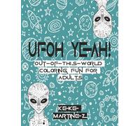 UFOh Yeah!: Out-Of-This-World Coloring Fun For Adults | 100 pages | 8.5x11