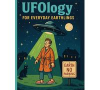 UFOlogy for Everyday Earthlings: A Notebook for Notes, Doodles, and Encounters of the Weird Kind
